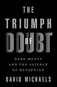 the Triumph of Doubt: Dark Money and Science Deception