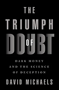 the Triumph of Doubt: Dark Money and Science Deception