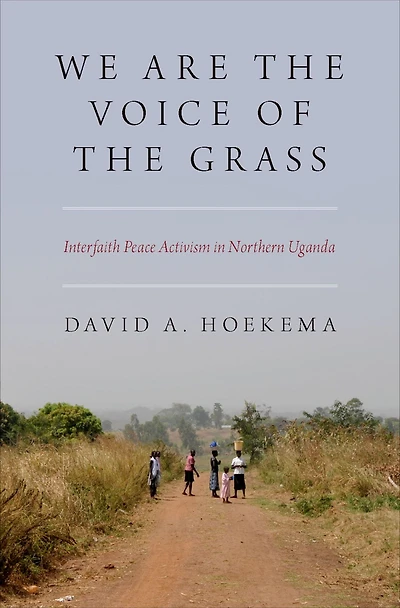 We Are the Voice of Grass: Interfaith Peace Activism Northern Uganda