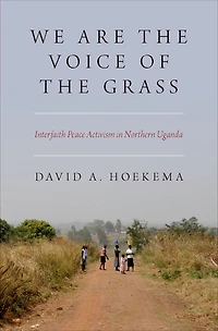 We Are the Voice of Grass: Interfaith Peace Activism Northern Uganda