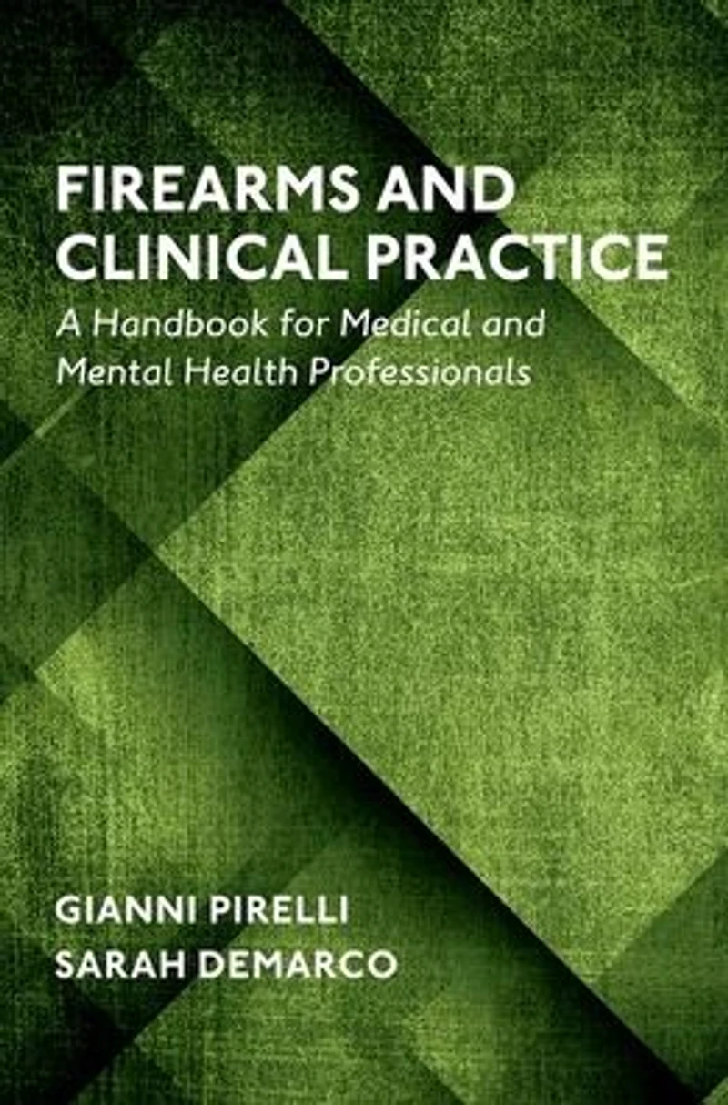 Firearms and Clinical Practice: A Handbook for Medical Mental Health Professionals