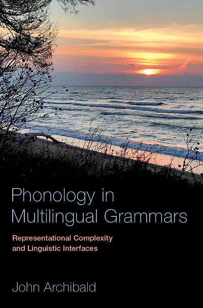 Phonology Multilingual Grammars: Representational Complexity and Linguistic Interfaces