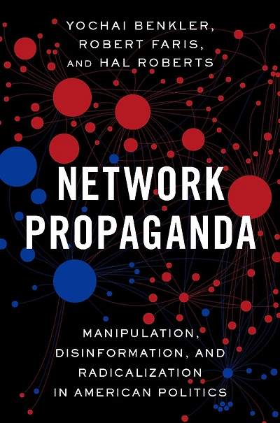 Network Propaganda: Manipulation, Disinformation, and Radicalization American Politics