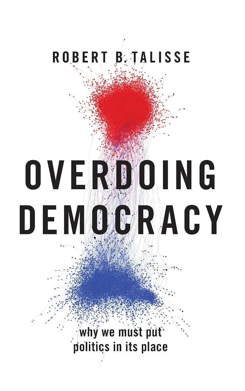Overdoing Democracy: Why We Must Put Politics its Place