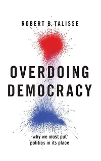Overdoing Democracy: Why We Must Put Politics its Place