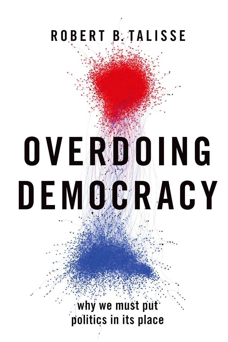 Overdoing Democracy: Why We Must Put Politics its Place