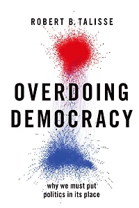 Overdoing Democracy: Why We Must Put Politics its Place