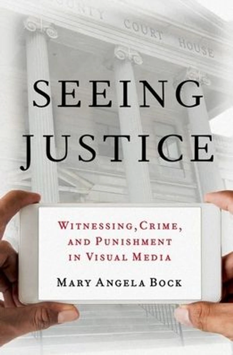 Seeing Justice: Witnessing, Crime and Punishment Visual Media