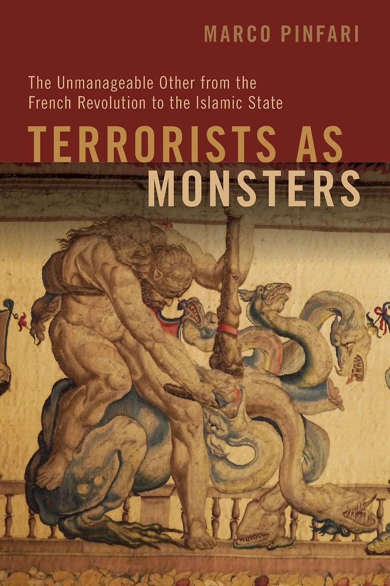Terrorists as Monsters: the Unmanageable Other from French Revolution to Islamic State