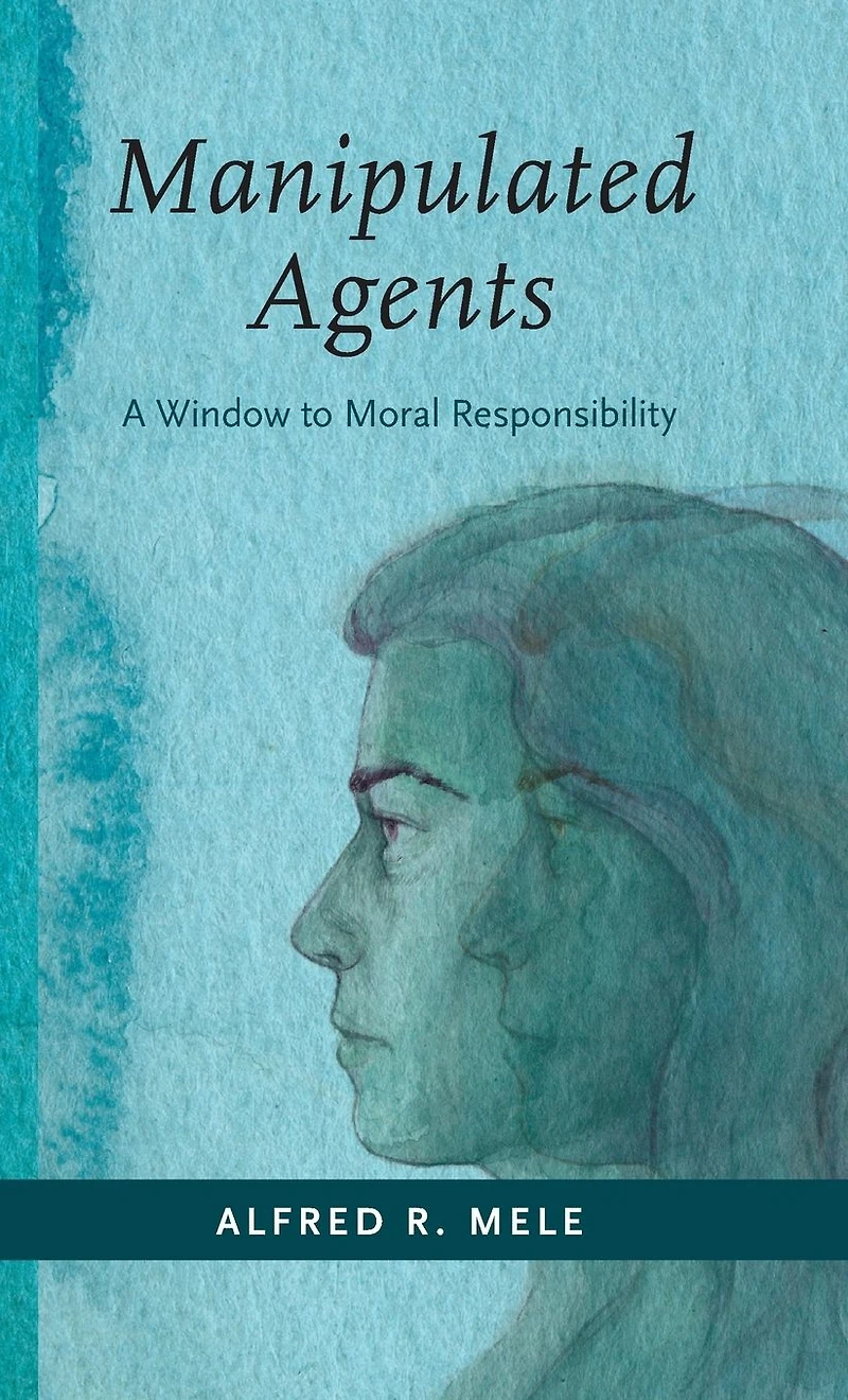 Manipulated Agents: A Window to Moral Responsibility