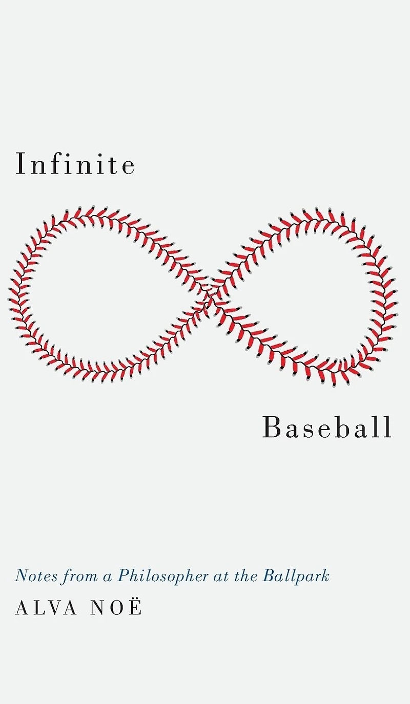 Infinite Baseball: Notes from a Philosopher at the Ballpark