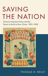 Saving the Nation: Chinese Protestant Elites and Quest to Build a New China, 1922-1952