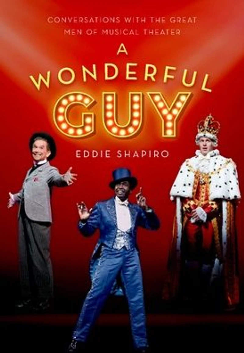 A Wonderful Guy: Conversations with the Great Men of Musical Theater