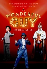 A Wonderful Guy: Conversations with the Great Men of Musical Theater