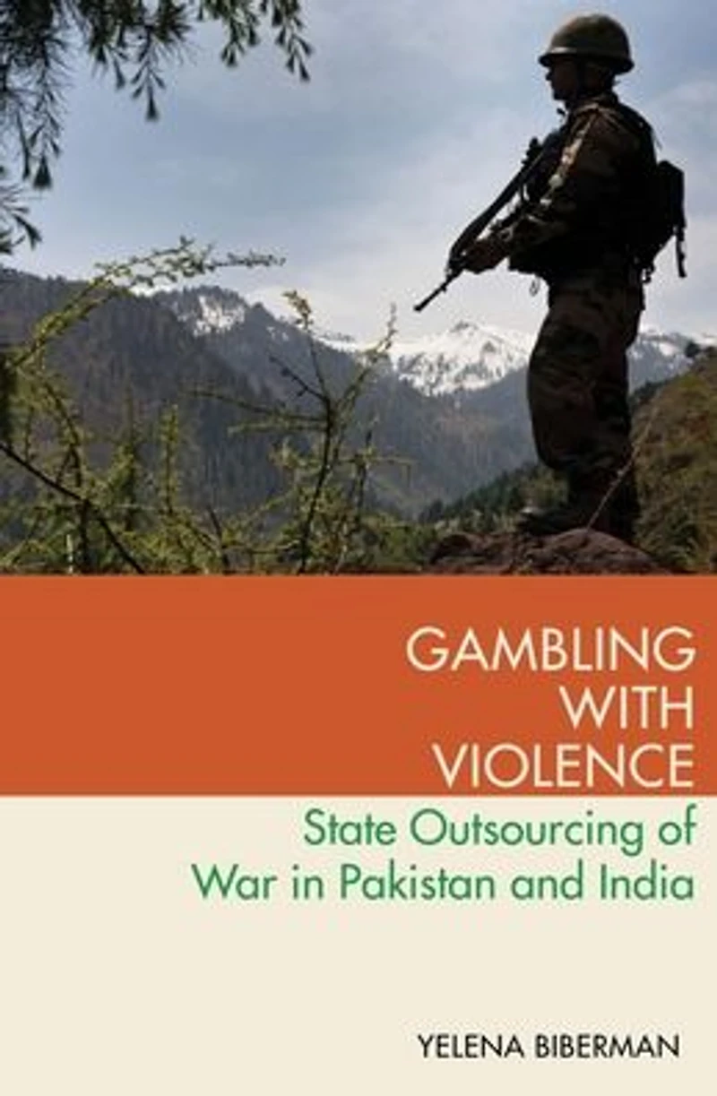 Gambling with Violence: State Outsourcing of War Pakistan and India