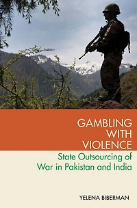 Gambling with Violence: State Outsourcing of War Pakistan and India