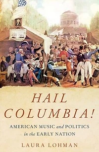 Hail Columbia!: American Music and Politics the Early Nation