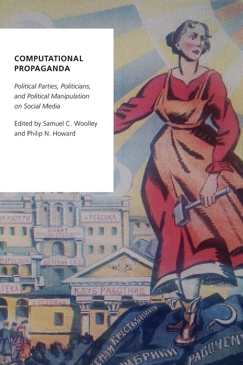 Computational Propaganda: Political Parties, Politicians, and Manipulation on Social Media
