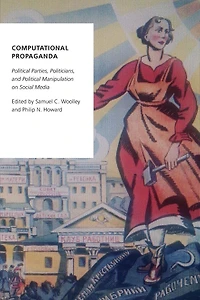 Computational Propaganda: Political Parties, Politicians, and Manipulation on Social Media