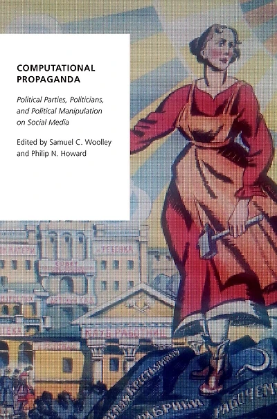 Computational Propaganda: Political Parties, Politicians, and Manipulation on Social Media