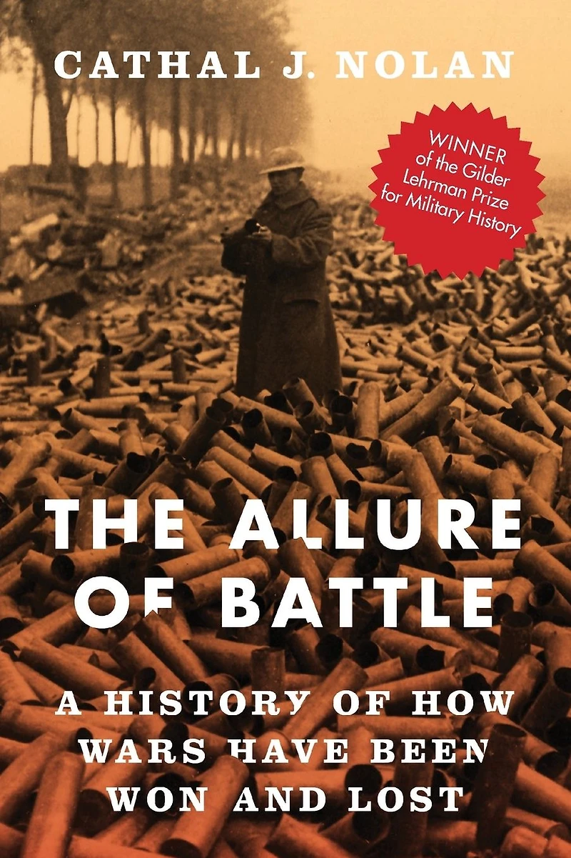The Allure of Battle: A History How Wars Have Been Won and Lost