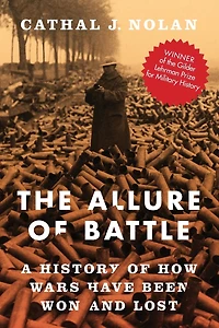 The Allure of Battle: A History How Wars Have Been Won and Lost