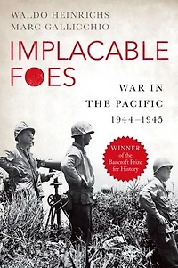 Implacable Foes: War the Pacific, 1944-1945