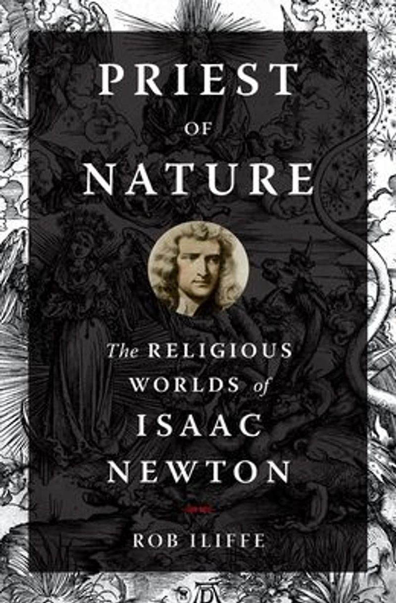 Priest of Nature: The Religious Worlds Isaac Newton