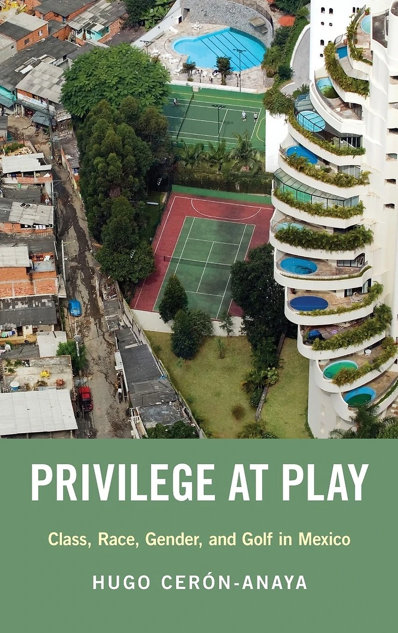 Privilege at Play: Class, Race, Gender, and Golf Mexico