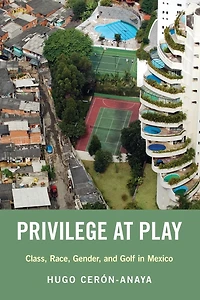 Privilege at Play: Class, Race, Gender, and Golf Mexico