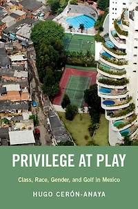 Privilege at Play: Class, Race, Gender, and Golf Mexico