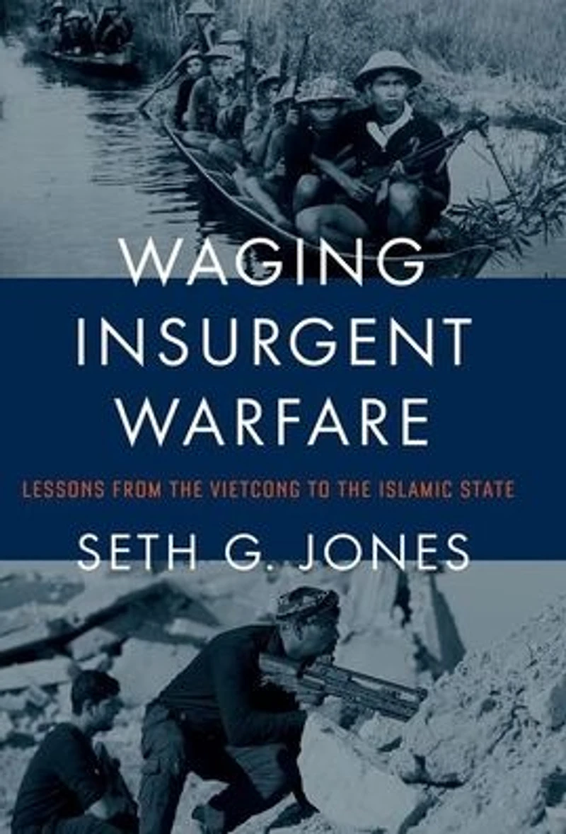 Waging Insurgent Warfare: Lessons from the Vietcong to Islamic State
