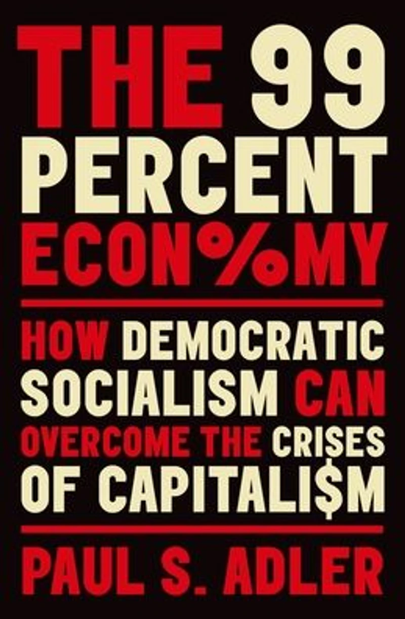 the 99 Percent Economy: How Democratic Socialism Can Overcome Crises of Capitalism