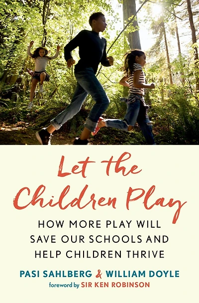 Let the Children Play: How More Play Will Save Our Schools and Help Thrive