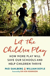 Let the Children Play: How More Play Will Save Our Schools and Help Thrive