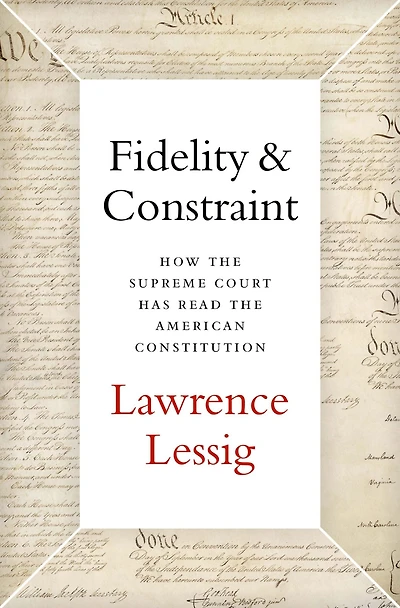 Fidelity & Constraint: How the Supreme Court Has Read American Constitution