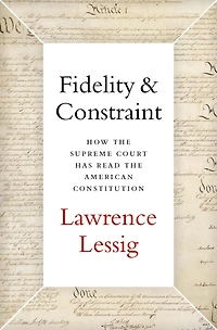 Fidelity & Constraint: How the Supreme Court Has Read American Constitution