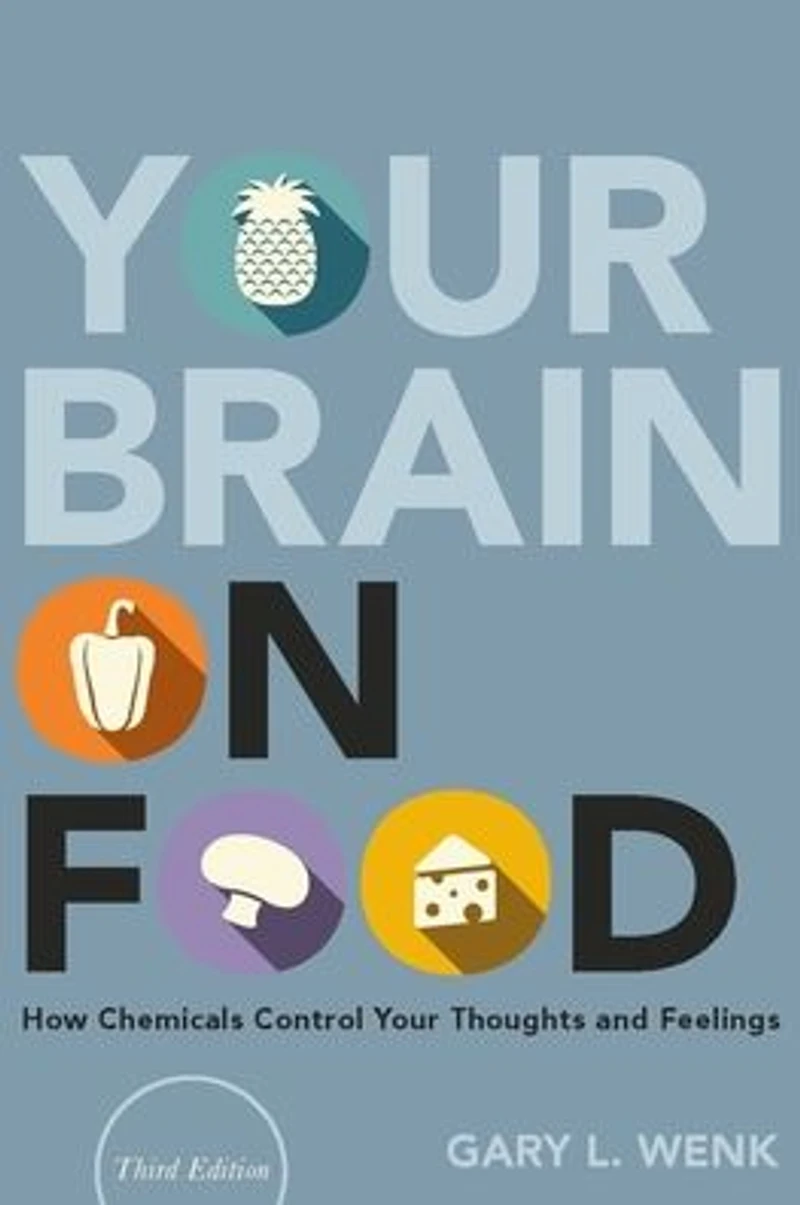 Your Brain on Food: How Chemicals Control Thoughts and Feelings
