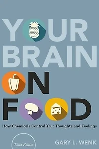 Your Brain on Food: How Chemicals Control Thoughts and Feelings