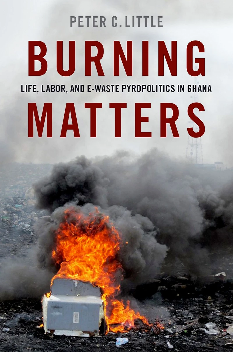 Burning Matters: Life, Labor, and E-Waste Pyropolitics Ghana