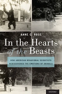 the Hearts of Beasts: How American Behavioral Scientists Rediscovered Emotions Animals