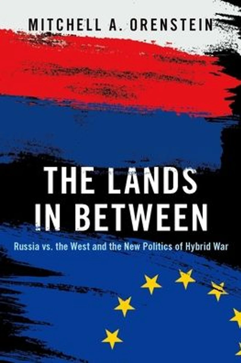 the Lands Between: Russia vs. West and New Politics of Hybrid War