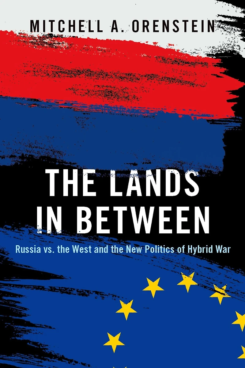 the Lands Between: Russia vs. West and New Politics of Hybrid War