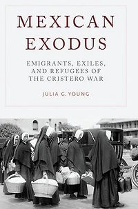 Mexican Exodus: Emigrants, Exiles, and Refugees of the Cristero War