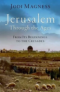 Jerusalem through the Ages: From Its Beginnings to Crusades