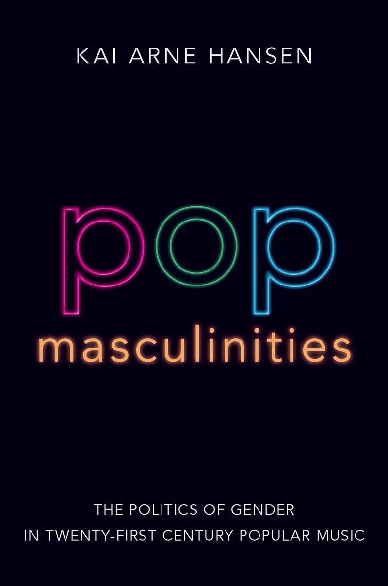 Pop Masculinities: The Politics of Gender Twenty-First Century Popular Music