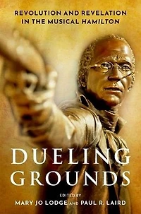 Dueling Grounds: Revolution and Revelation the Musical Hamilton