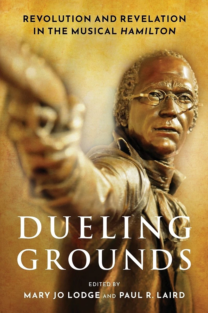 Dueling Grounds: Revolution and Revelation the Musical Hamilton