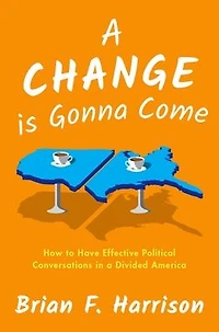 a Change is Gonna Come: How to Have Effective Political Conversations Divided America