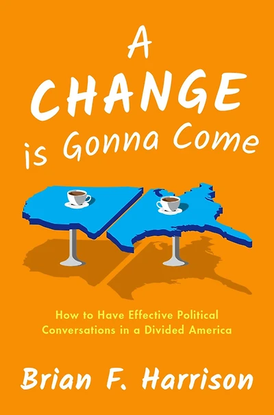 a Change is Gonna Come: How to Have Effective Political Conversations Divided America